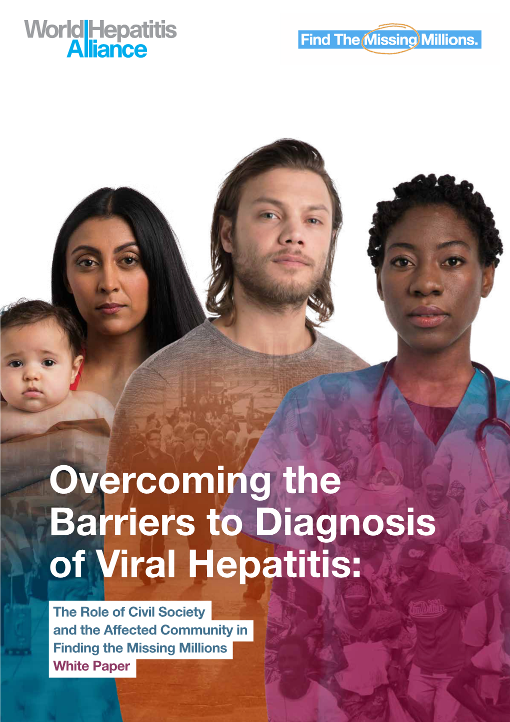 Overcoming the Barriers to Diagnosis of Viral Hepatitis: the Role of Civil Society and the Affected Community in Finding the Missing Millions White Paper CONTENTS
