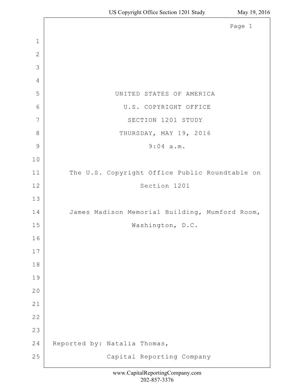 1 2 3 4 5 UNITED STATES of AMERICA 6 U.S. COPYRIGHT OFFICE 7 SECTION 1201 STUDY 8 THURSDAY, MAY 19, 2016 9 9:04 A.M. 10 11 the U