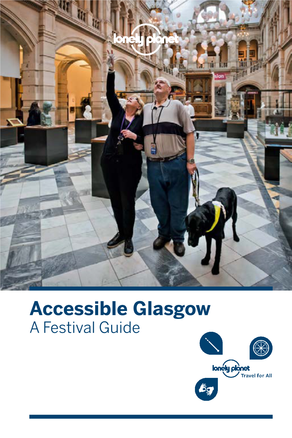 Accessible Glasgow a Festival Guide ﻿ 03 Accessible Glasgow: a Festival Guide 02