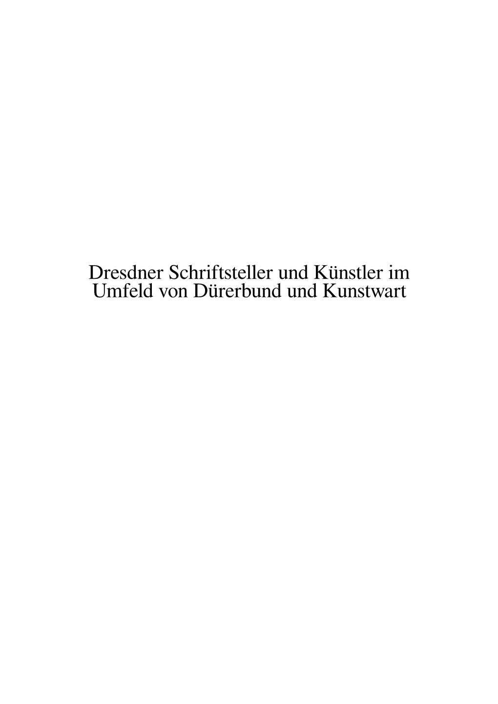 Dresdner Schriftsteller Und Künstler Im Umfeld Von Dürerbund Und Kunstwart Inhaltsverzeichnis