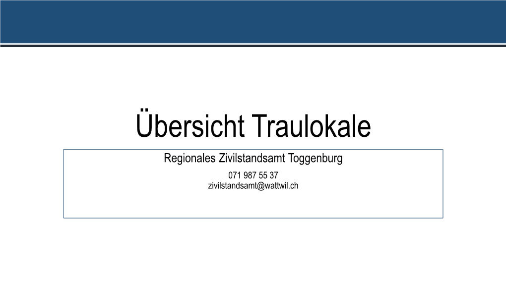 Übersicht Traulokale Regionales Zivilstandsamt Toggenburg 071 987 55 37 Zivilstandsamt@Wattwil.Ch Bütschwil, Trauzimmer