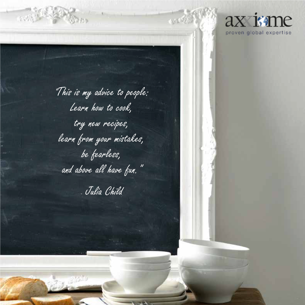 This Is My Advice to People: Learn How to Cook, Try New Recipes, Learn from Your Mistakes, Be Fearless, and Above All Have Fun.