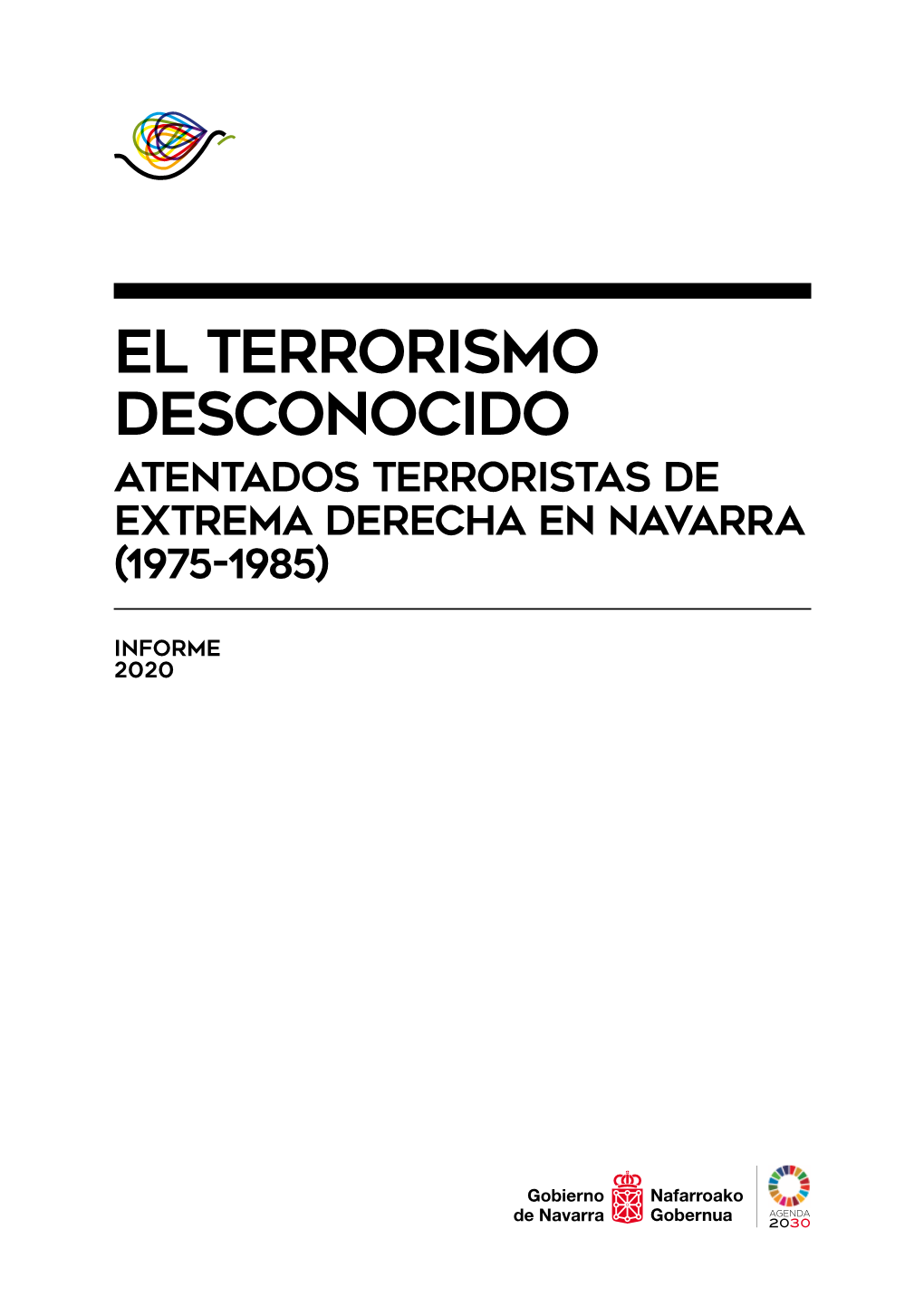 EL TERRORISMO DESCONOCIDO ATENTADOS TERRORISTAS DE EXTREMA DERECHA EN NAVARRA (1975-1985) Informe 2020