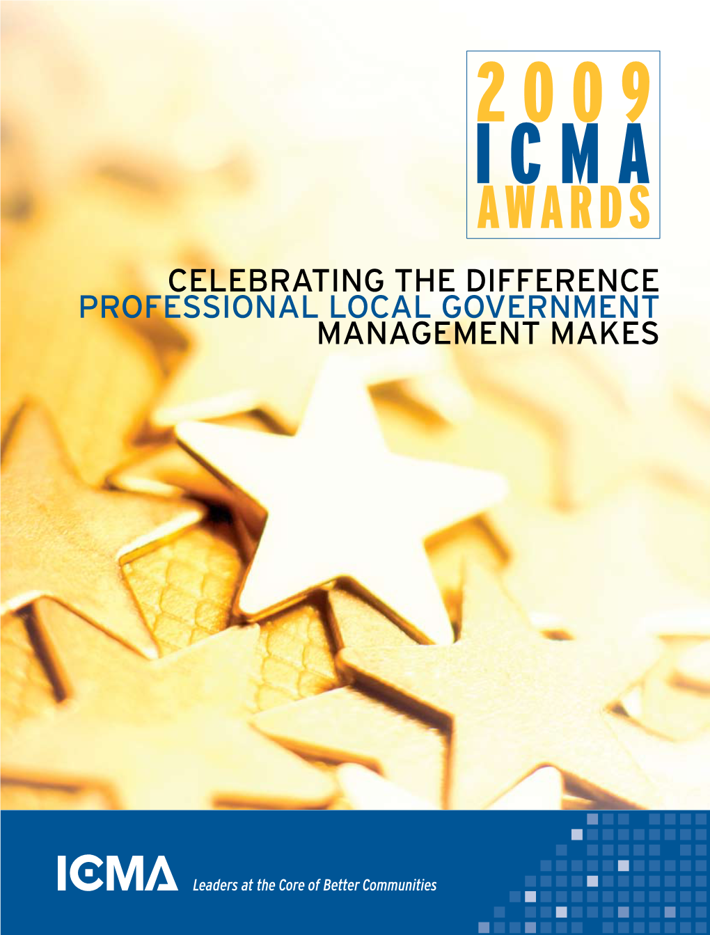 Celebrating the Difference Professional Local Government Management Makes 2009 ICMA Awards