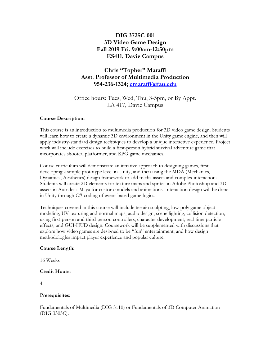 DIG 3725C-001 3D Video Game Design Fall 2019 Fri. 9:00Am-12:50Pm ES411, Davie Campus