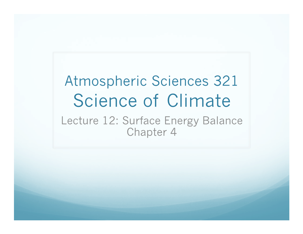 Science of Climate Lecture 12: Surface Energy Balance Chapter 4 Community Business  Check the Assignments HW #4 Is out There