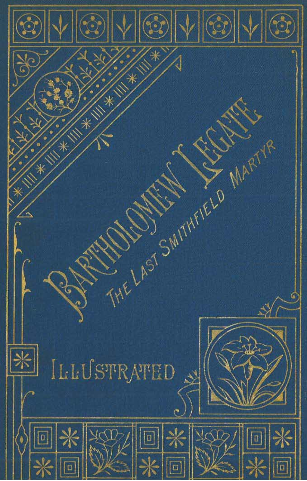 Bartholomew Legate, the Last Smith- Bzetle~& Tanner, Field Martyr," a Man Concerning Whom History Has Been the Sezwood Pn'niing H'o~~S, Frome, and London