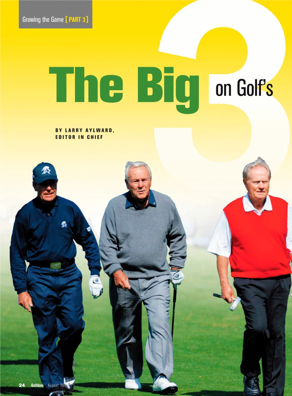 BY LARRY AYLWARD, EDITOR in CHIEF Player, Palmer and Nicklaus Talk About What Can Be Done to Grow the Game