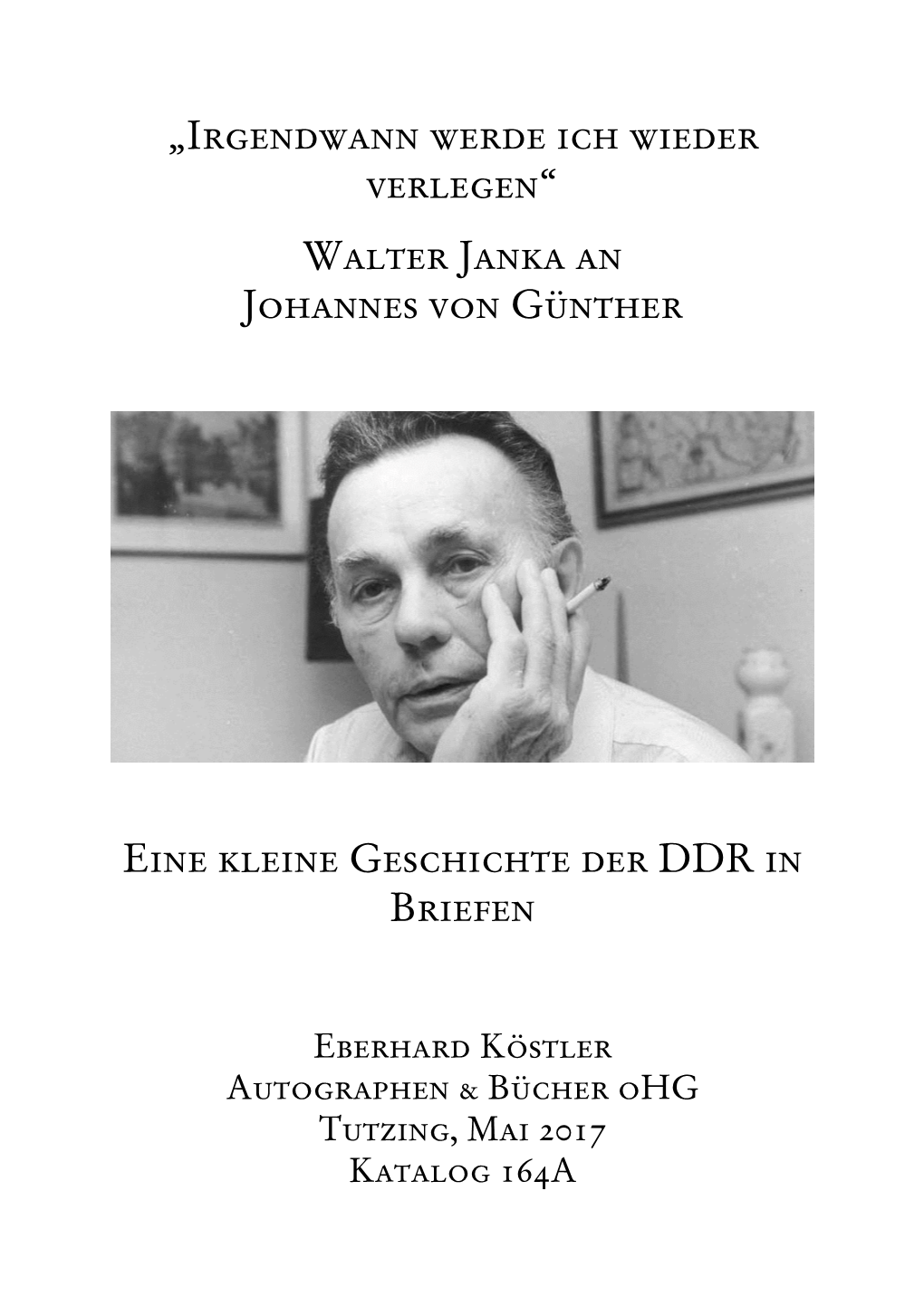 „Irgendwann Werde Ich Wieder Verlegen“ Walter Janka an Johannes Von Günther Eine Kleine Geschichte Der DDR in Briefen