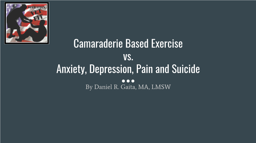 Camaraderie Based Exercise Vs. Anxiety, Depression, Pain and Suicide
