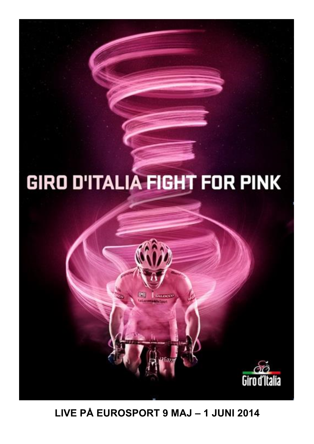 LIVE PÅ EUROSPORT 9 MAJ – 1 JUNI 2014 Giro D’Italia 2014 På Eurosport Giro D’Italia Är Årets Första Stora Etapplopp På Cykel