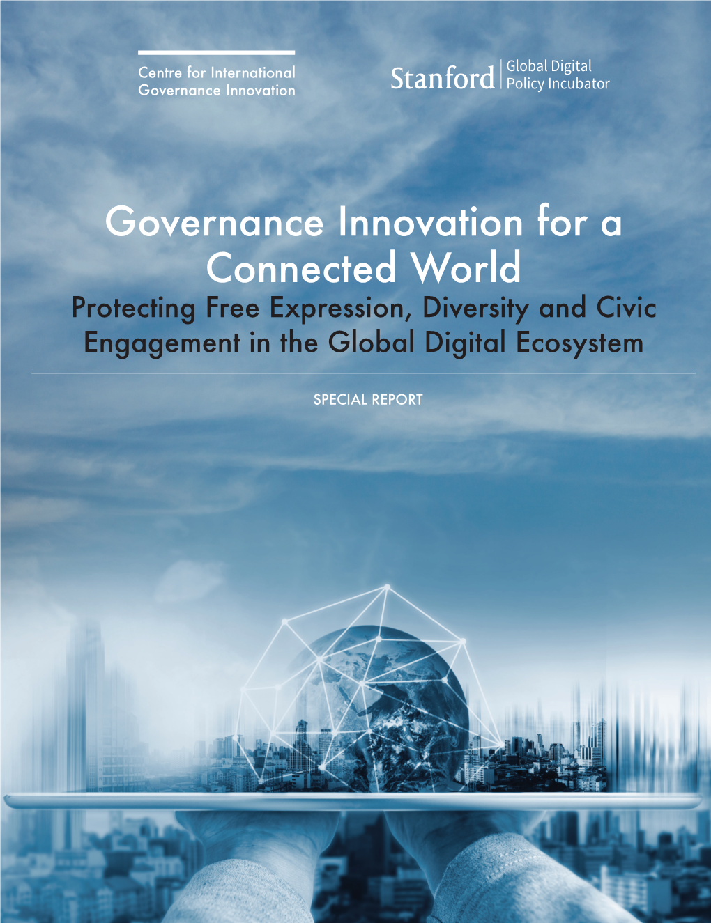 Governance Innovation for a Connected World Protecting Free Expression, Diversity and Civic Engagement in the Global Digital Ecosystem