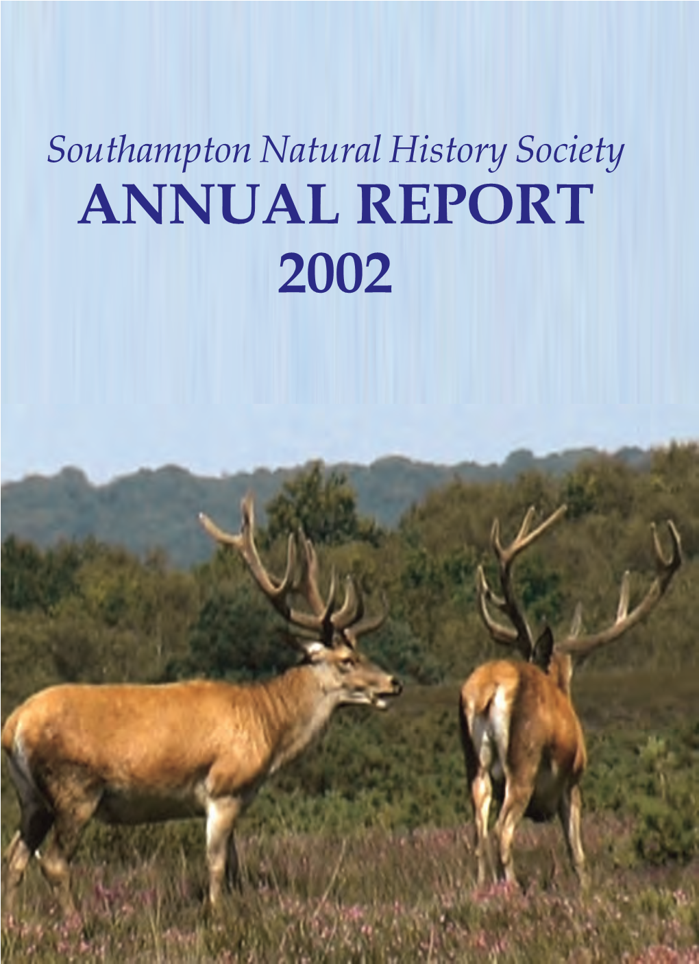 Southampton Natural History Society ANNUAL REPORT 2002 SOUTHAMPTON NATURAL HISTORY SOCIETY ANNUAL REPORT 2002
