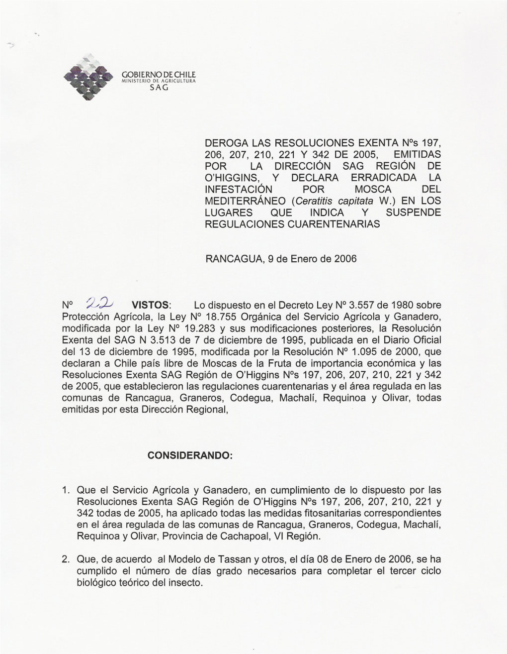 DEROGA LAS RESOLUCIONES EXENTA N°S 197, 206, 207, 210, 221 Y 342 DE 2005, EMITIDAS POR LA Dirección SAG Región DE O'higgins