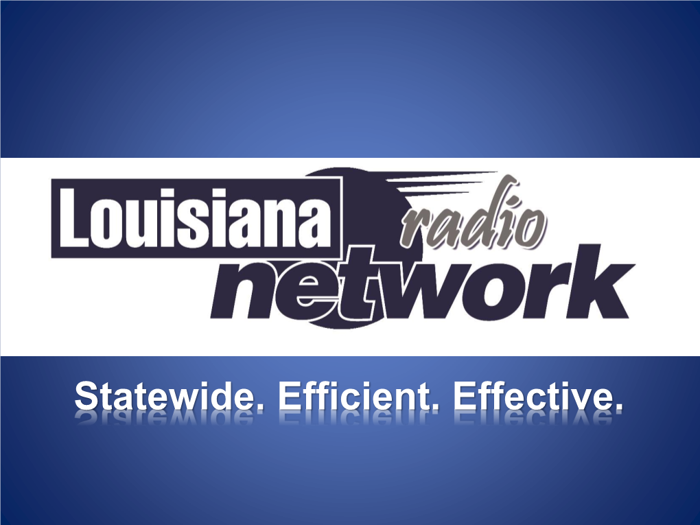 Statewide. Efficient. Effective. What Is the Louisiana Radio Network? Here Is Just a Sample of the Companies Who the Louisiana Radio Depend on LRN for Their Marketing