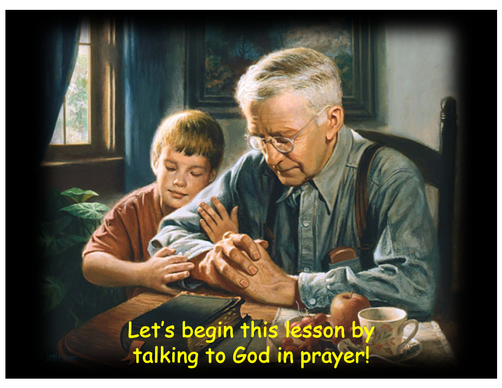 Let's Begin This Lesson by Talking to God in Prayer!