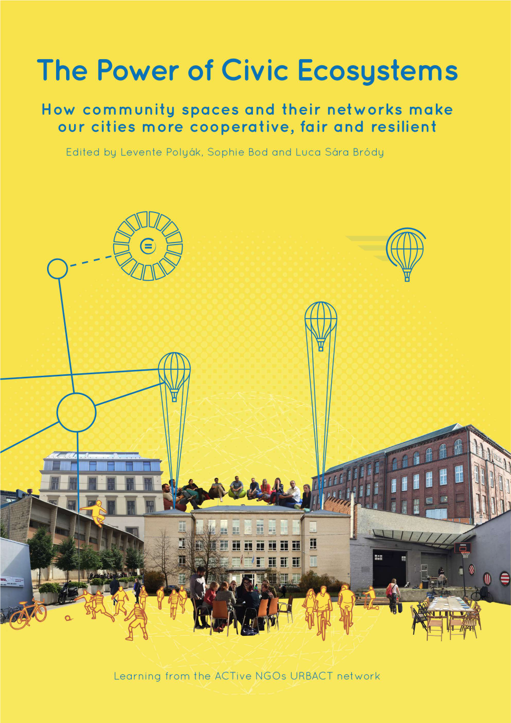The Power of Civic Ecosystems How Community Spaces and Their Networks Make Our Cities More Cooperative, Fair and Resilient