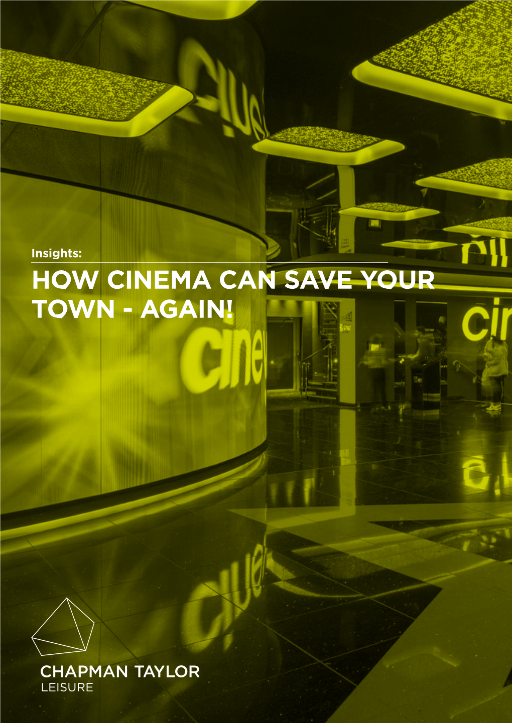 HOW CINEMA CAN SAVE YOUR TOWN - AGAIN! Chapman Taylor LLP Is a Limited Liability Partnership Registered in England, Number OC302467