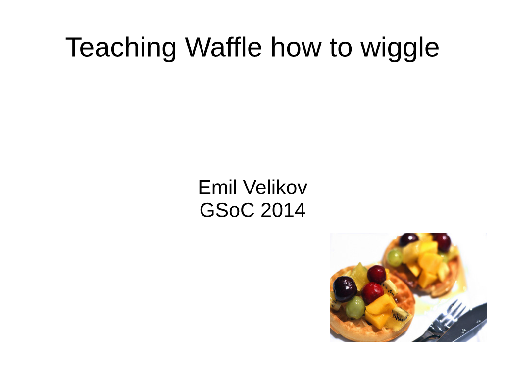 Teaching Waffle How to Wiggle