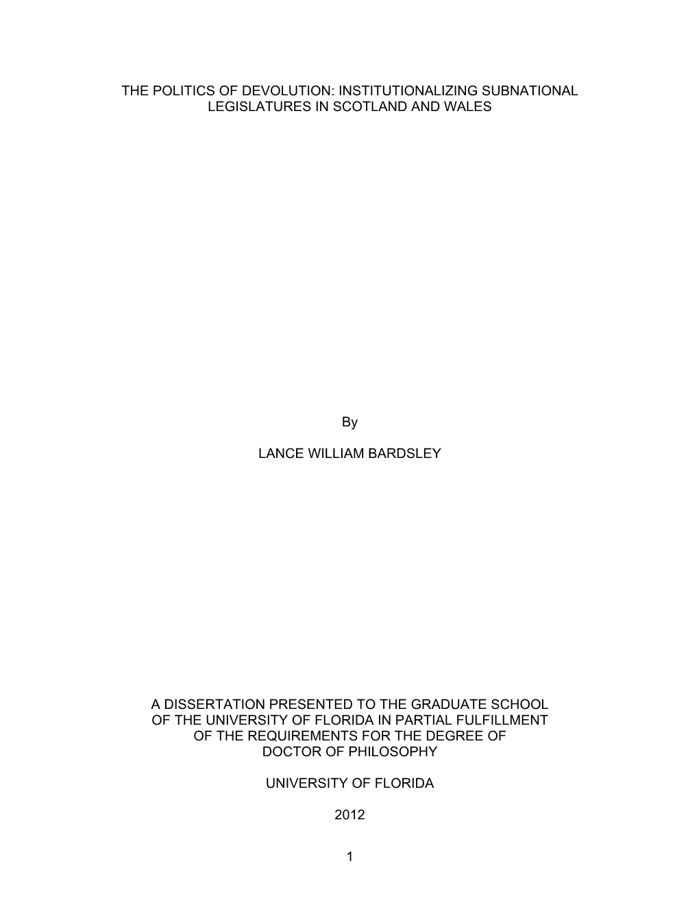 1 the POLITICS of DEVOLUTION: INSTITUTIONALIZING SUBNATIONAL LEGISLATURES in SCOTLAND and WALES by LANCE WILLIAM BARDSLEY a DISS