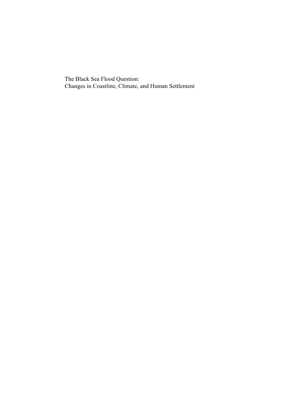 Changes in Coastline, Climate, and Human Settlement the Black Sea Flood Question: Changes in Coastline, Climate, and Human Settlement