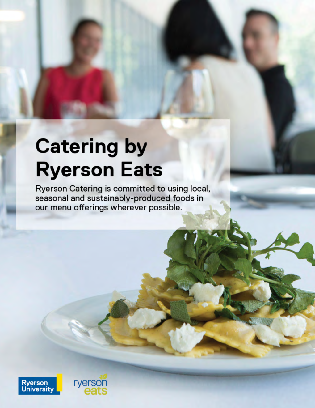 Catering by Ryerson Eats Ryerson Catering Is Committed to Using Local, Seasonal and Sustainably-Produced Foods in Our Meny Offerings Wherever Possible