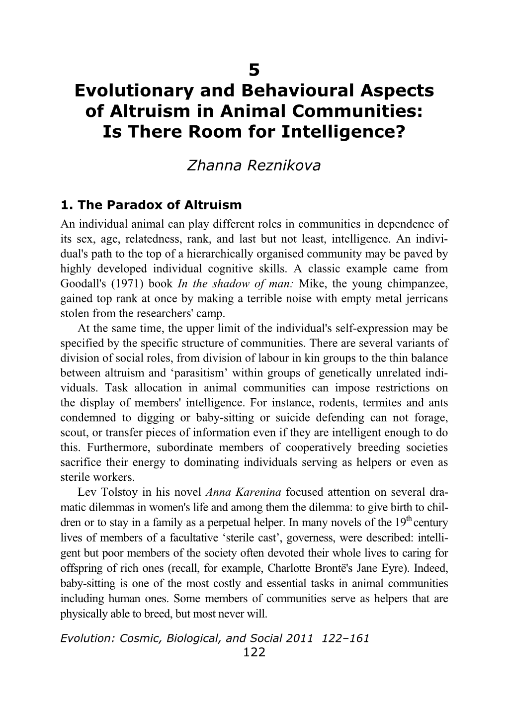 Evolutionary and Behavioural Aspects of Altruism in Animal Communities: Is There Room for Intelligence?