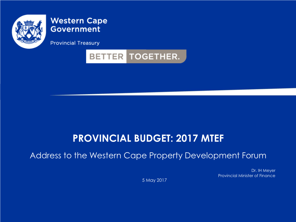 PROVINCIAL BUDGET: 2017 MTEF Address to the Western Cape Property Development Forum