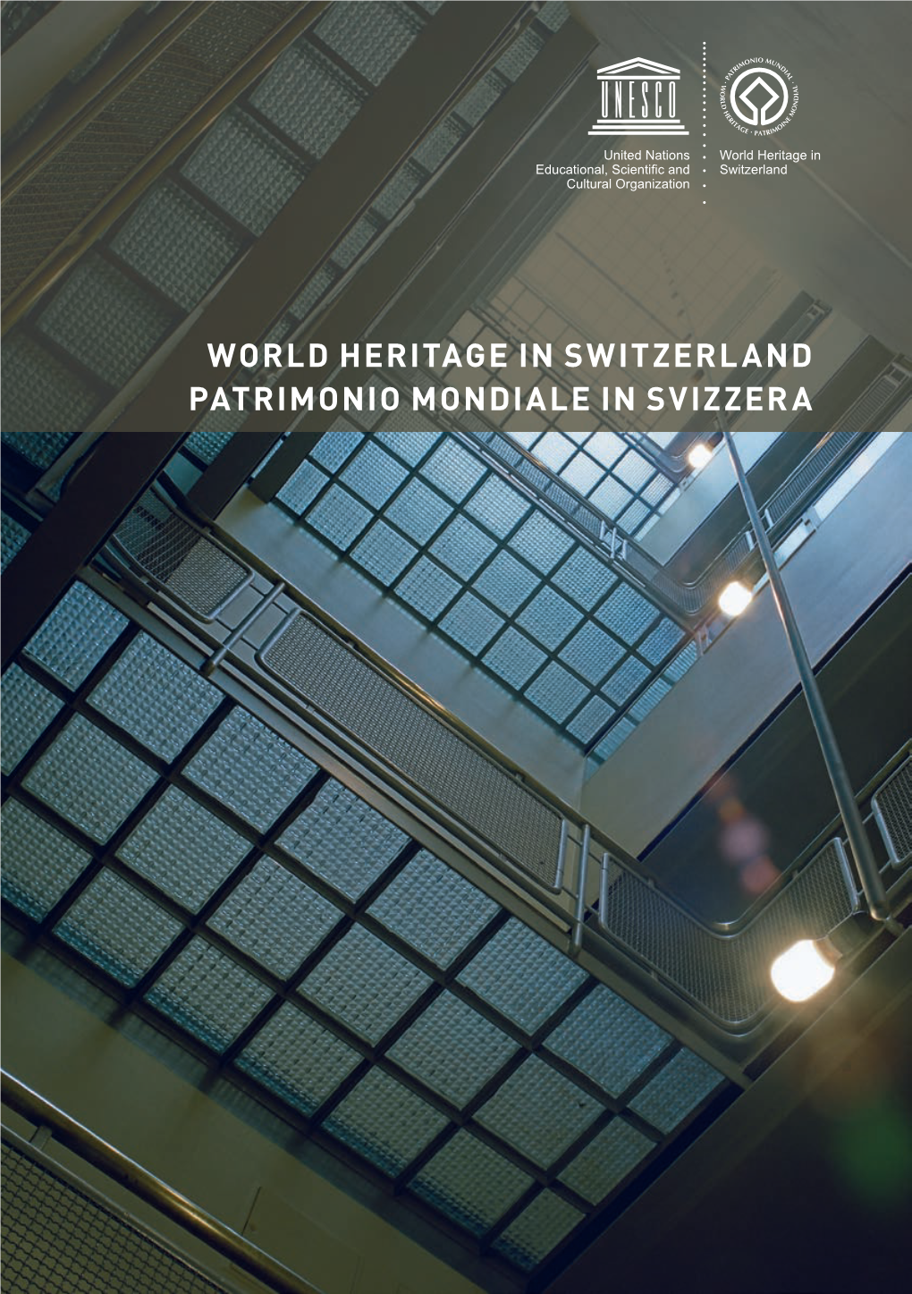 World Heritage in Switzerland Patrimonio Mondiale in Svizzera the World Heritage – a Challenge for Humanity Il Patrimonio Mondiale – Una Sfida Per L’Umanità