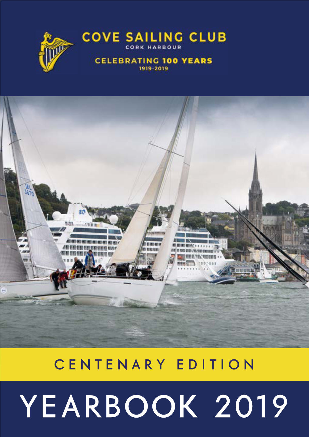 YEARBOOK 2019 It’S a Great Achievement That Cove Sailing Club Are Celebrating Our Centenary Anniversary in 2019, Writes Kieran Dorgan, Commodore of Cove Sailing Club