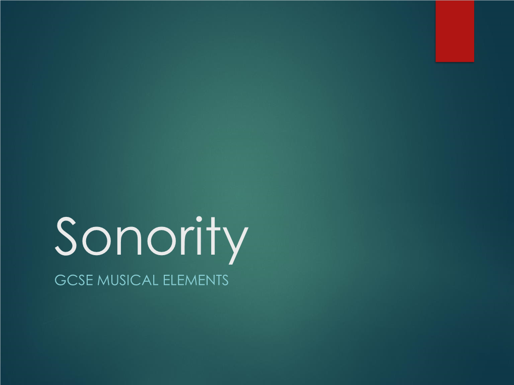 GCSE MUSICAL ELEMENTS What Comes Under Sonority?