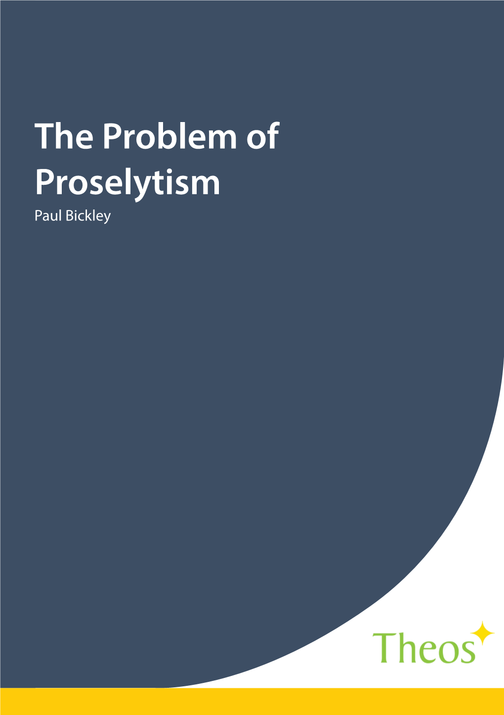 The Problem of Proselytism Paul Bickley the Problem of Proselytism Paul Bickley