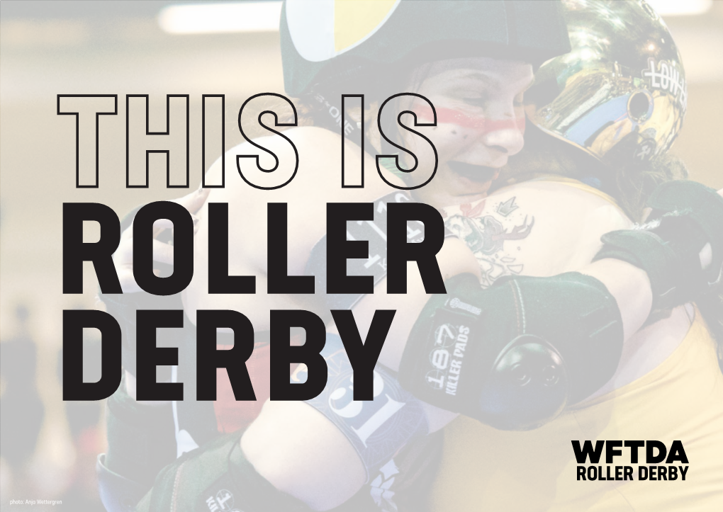 THIS IS ROLLER DERBY Takes a Holistic Approach to Participant Development, Looking at the Whole of the Individual and Their Progression Rather Than Specific Skills