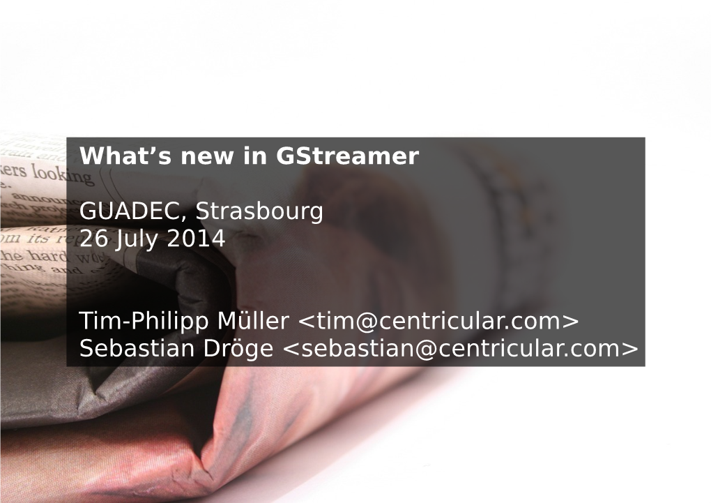 What's New in Gstreamer GUADEC, Strasbourg 26