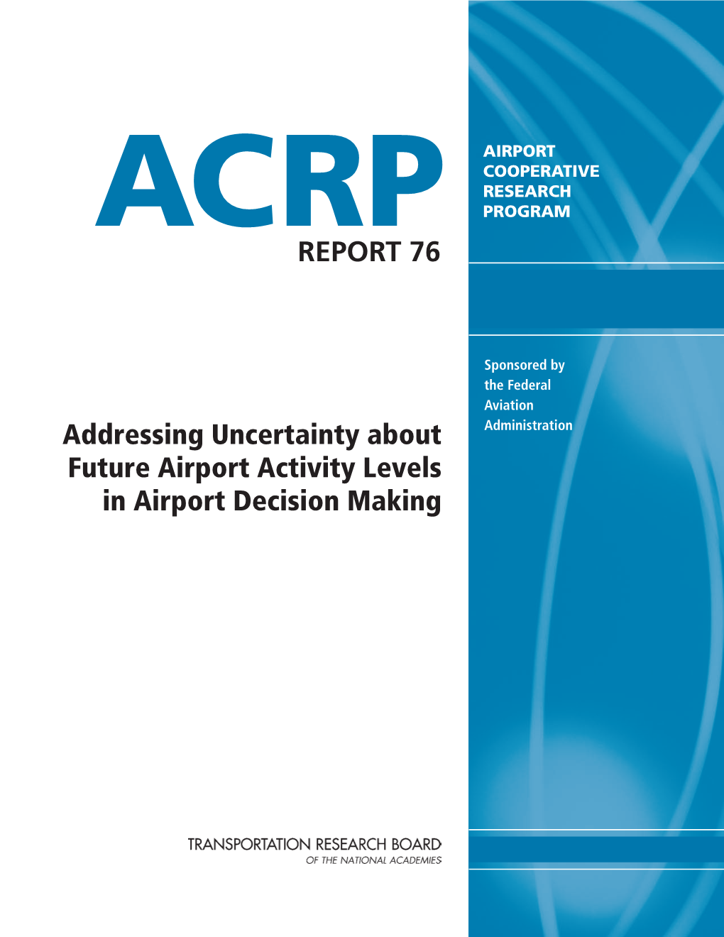 ACRP Report 76 – Addressing Uncertainty About Future Airport