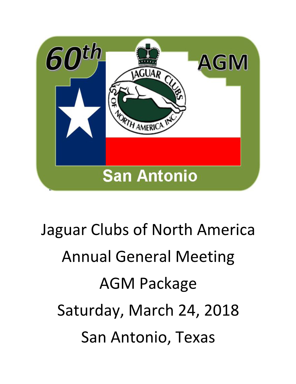 Jaguar Clubs of North America Annual General Meeting AGM Package Saturday, March 24, 2018 San Antonio, Texas A-0 Saturday, March 24, 2018, JCNA AGM Meeting Agenda