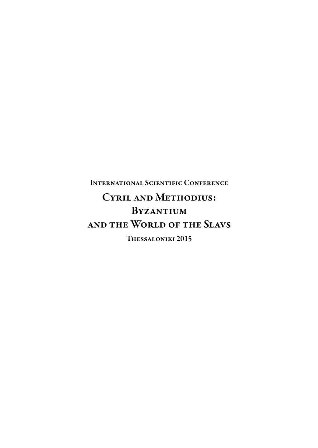 Cyril and Methodius: Byzantium and the World of the Slavs Thessaloniki 2015 ΠΡΑΚΤΙΚΑ ΔΙΕΘΝΟΥΣ ΕΠΙΣΤΗΜΟΝΙΚΟΥ ΣΥΝΕΔΡΙΟΥ «ΚΥΡΙΛΛΟΣ ΚΑΙ ΜΕΘΟΔΙΟΣ