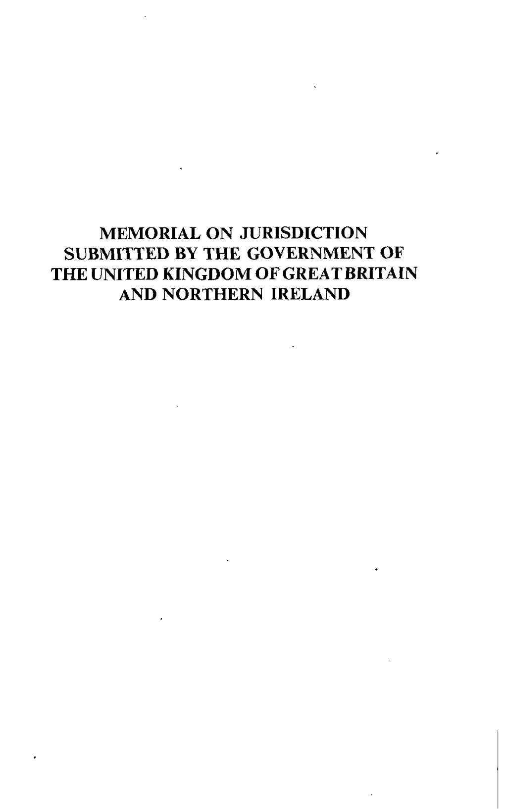 Memorial on Jurisdiction Submitted by the Government Op the United Kingdom of Greatbritazn and Northern Ireland Part A