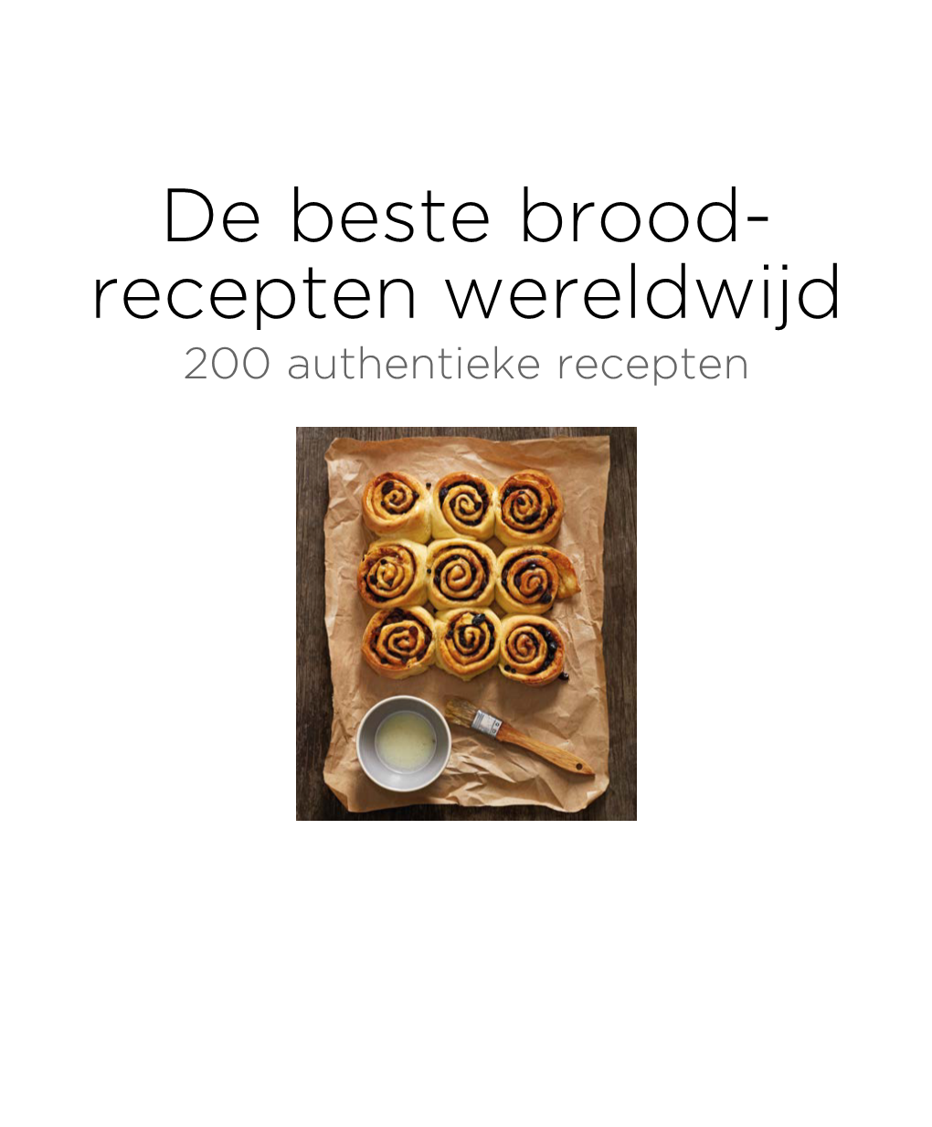 De Beste Brood- Recepten Wereldwijd 200 Authentieke Recepten