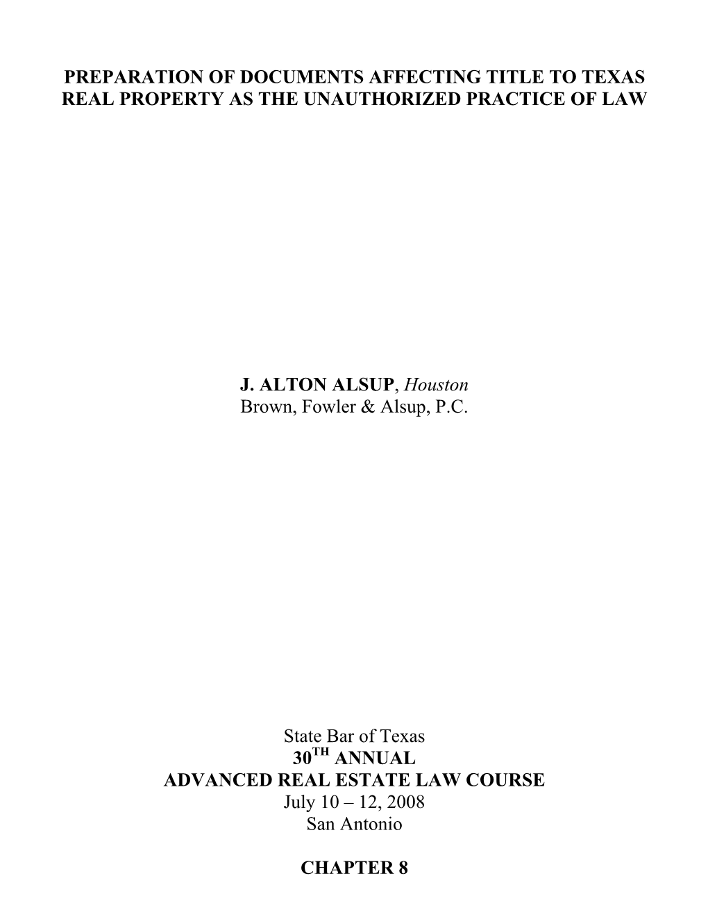 PREPARATION of DOCUMENTS AFFECTING TITLE to TEXAS REAL PROPERTY AS the UNAUTHORIZED PRACTICE of LAW J. ALTON ALSUP, Houston Brow
