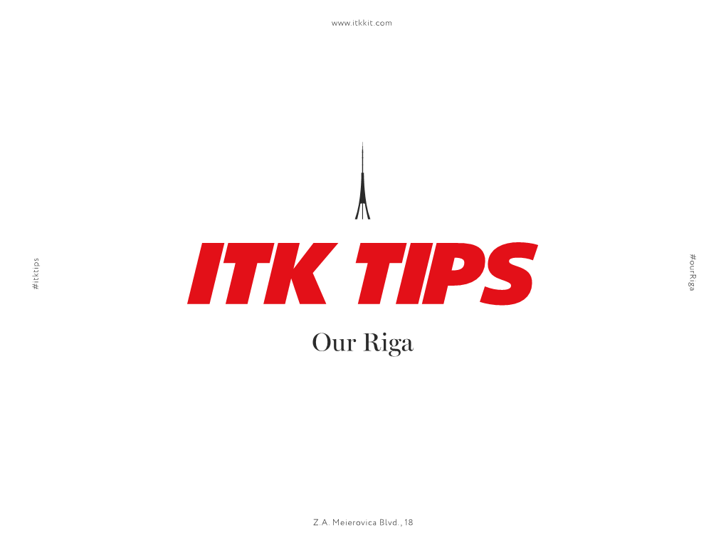 Itktips #Ourriga Z.A. Meierovica Blvd., 18