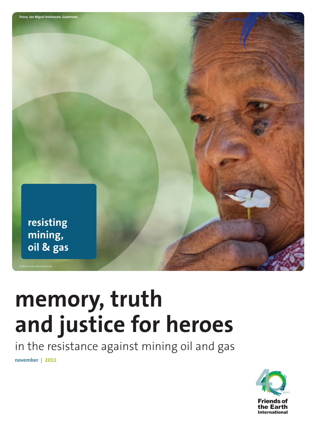 Memory, Truth and Justice for Heroes in the Resistance Against Mining Oil and Gas November | 2011