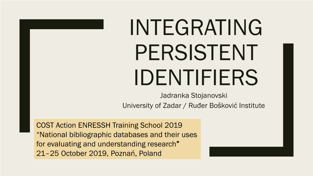 PERSISTENT IDENTIFIERS Jadranka Stojanovski University of Zadar / Ruđer Bošković Institute