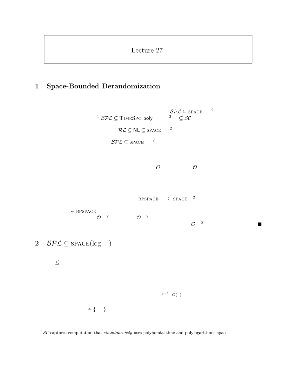 Lecture 27 1 Space-Bounded Derandomization 2 BPL ⊆ Space