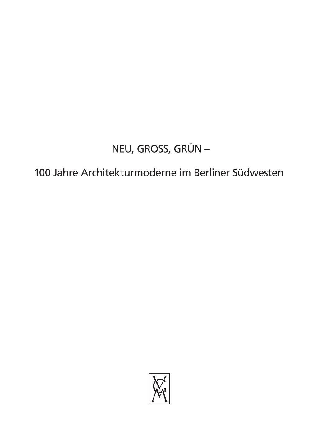 NEU, GROSS, GRÜN – 100 Jahre Architekturmoderne Im Berliner Südwesten
