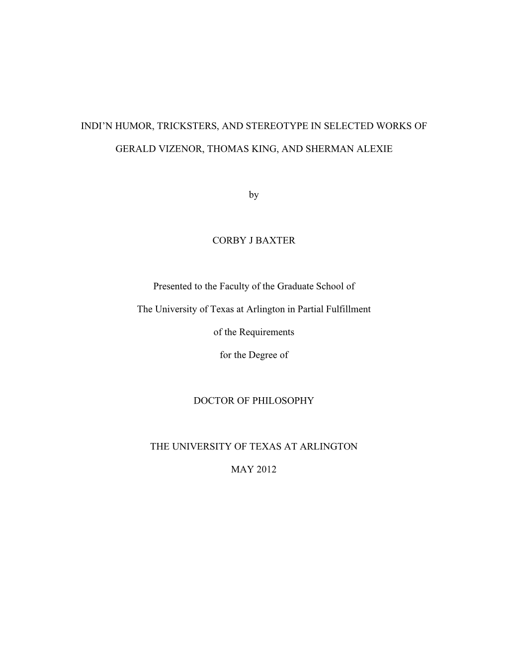 INDI'n HUMOR, TRICKSTERS, and STEREOTYPE in SELECTED WORKS of GERALD VIZENOR, THOMAS KING, and SHERMAN ALEXIE by CORBY J BAXTE