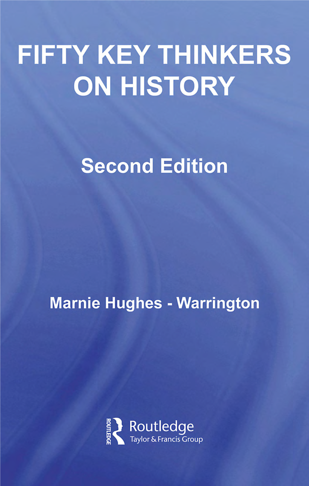 Fifty Key Thinkers on History, Second Edition