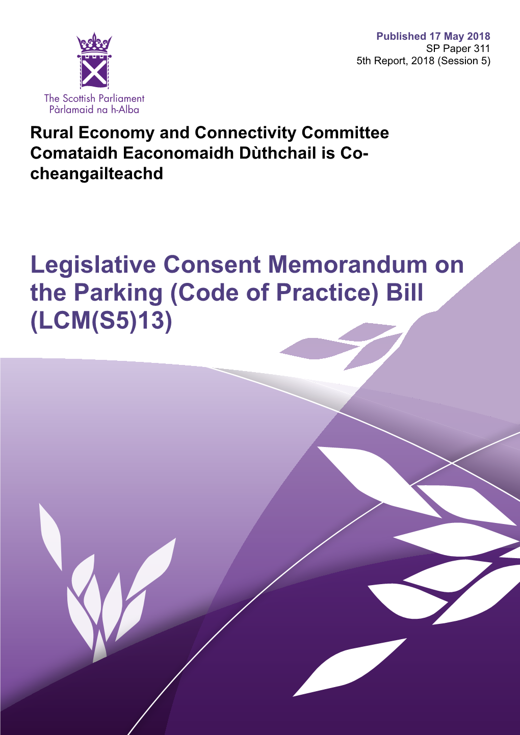 Legislative Consent Memorandum on the Parking (Code of Practice) Bill (LCM(S5)13) Published in Scotland by the Scottish Parliamentary Corporate Body