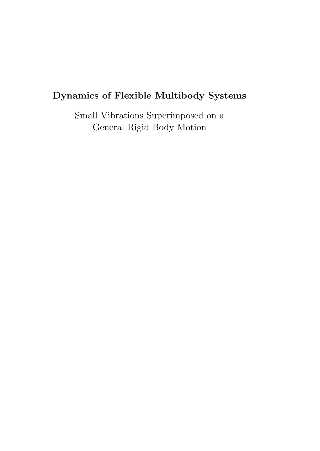Dynamics of Flexible Multibody Systems Small Vibrations Superimposed on a General Rigid Body Motion