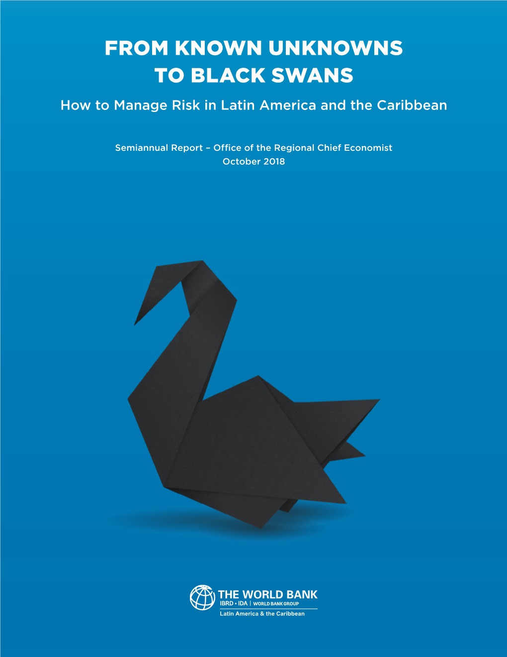 FROM KNOWN UNKNOWNS to BLACK SWANS How to Manage Risk in Latin America and the Caribbean